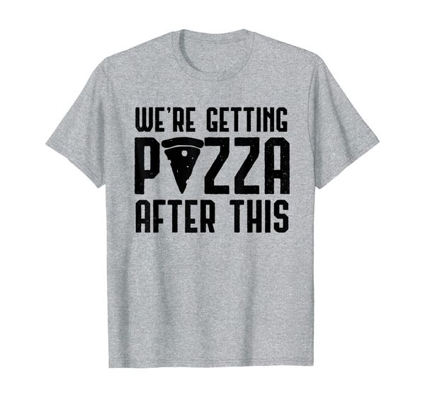 

Were Getting Pizza After This T-Shirt, Mainly pictures