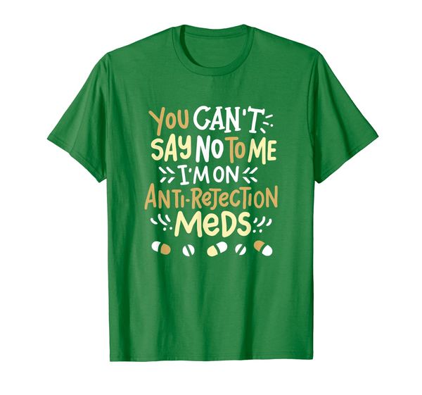 

can't say no anti-rejection meds organ transplant gift t-shirt, White;black