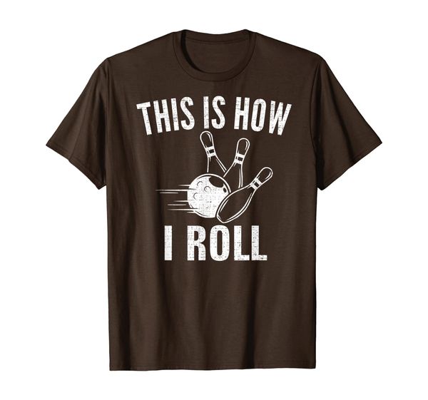 

This Is How I Roll Funny Bowling/Bowler Cool Love Gift T-Shirt, Mainly pictures
