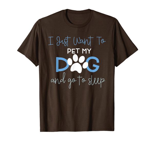 

i just want to pet my dog and go to sleep t shirt dog lover, White;black