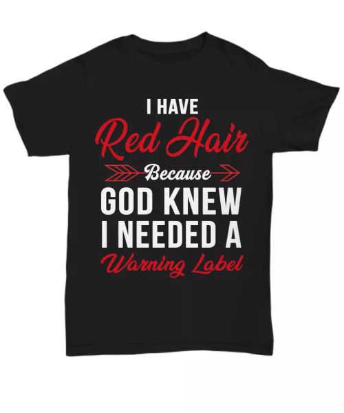 

i have red hair head t-shirt for women funny warning label redhair lady tee gift, White;black