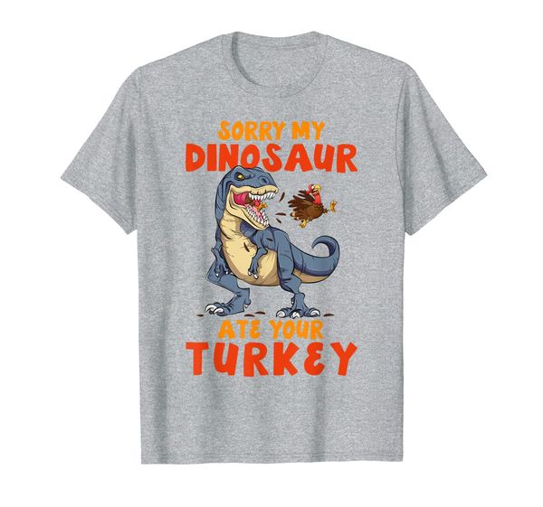 

Sorry My Dinosaur Ate Your Turkey Funny Thanksgiving Gift T-Shirt, Mainly pictures