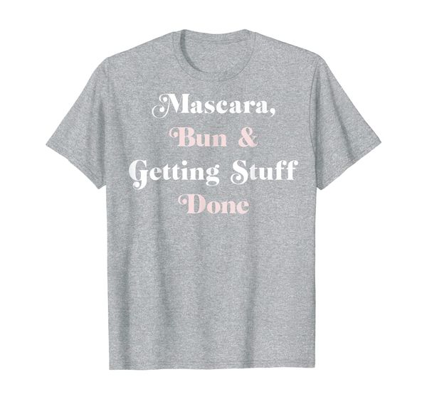 

mascara bun getting stuff done curvy font t-shirt, White;black