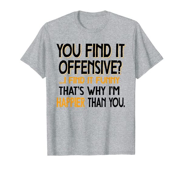 

novelty you find it offensive i find it funny happier gift t-shirt, White;black