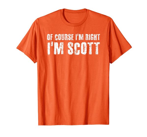 

of course i'm right i'm scott shirt funny gift idea, White;black