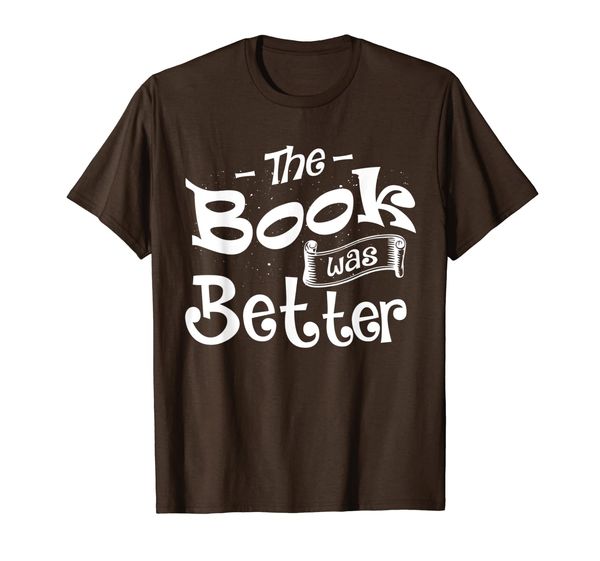 

The Book Was Better Apparel Funny Literary Gift Men Women T-Shirt, Mainly pictures