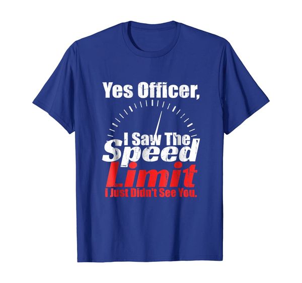 

yes officer i saw the speed limit shirt drag racing police, White;black