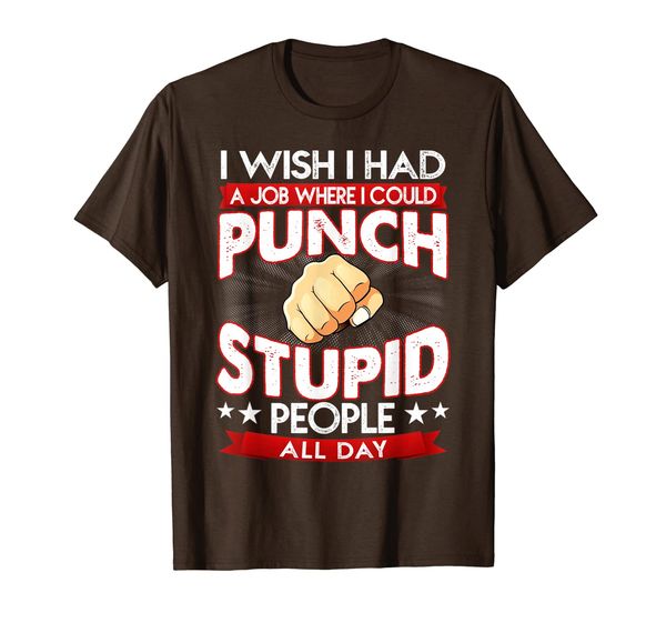 

i wish i had a job where i could punch stupid people all day t-shirt, White;black