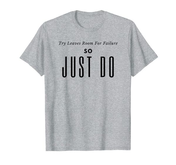 

try leaves room for failure so just do inspirational t-shirt, White;black