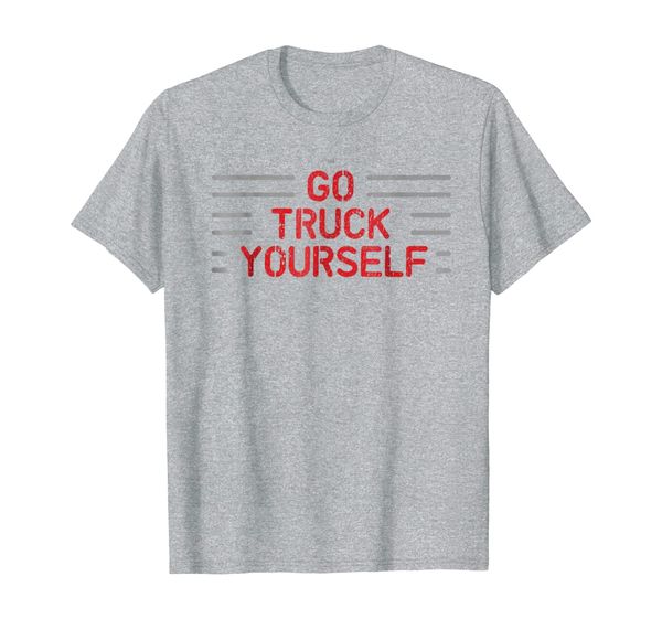 

go truck yourself - funny distressed trucker shirt, White;black