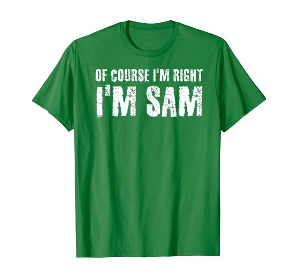 

of course i'm right i'm sam shirt funny gift idea, White;black