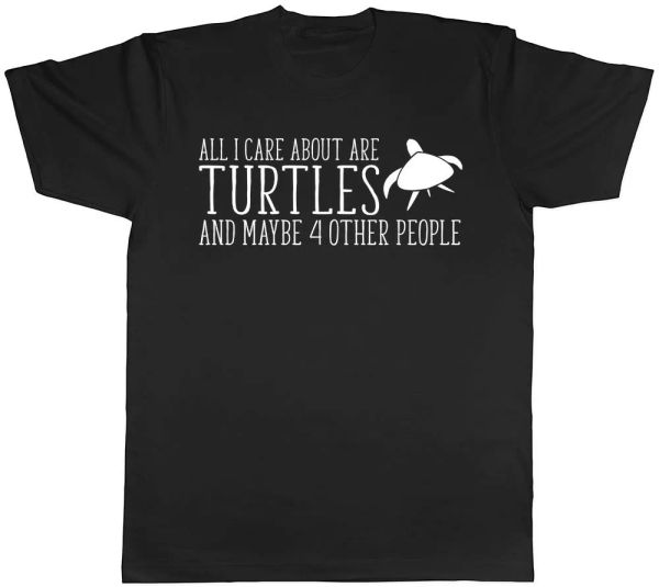 

All I Care about are Turtles and maybe 4 other People Mens Womens T-Shirt Tee, White;black