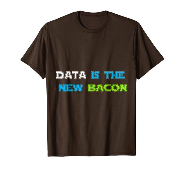 

Data is the New Bacon T-Shirt for Analysts, Scientists, Mainly pictures