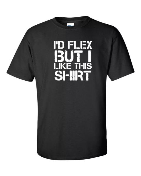 

i'd flex but i like this shirt workout fitness body building men's tee shirt 348, White;black