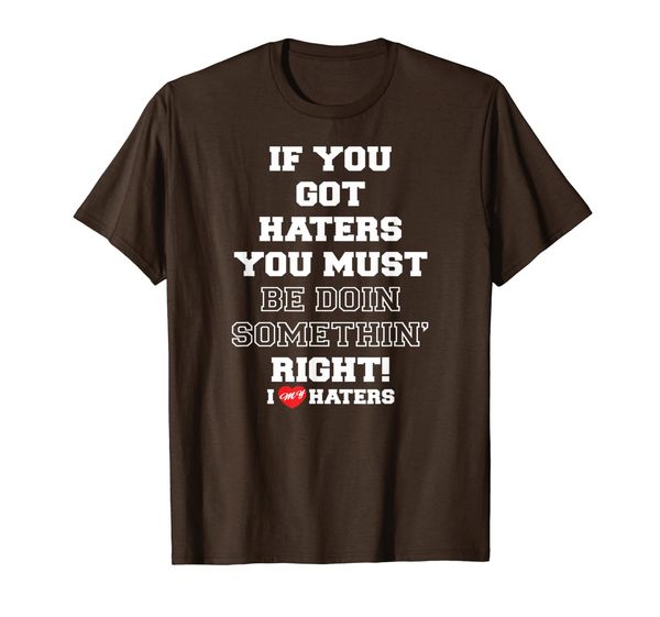 

if you got haters t-shirt hater t-shirt, White;black