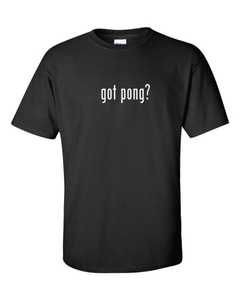 

Got Pong  Cotton T-Shirt Shirt Solid Black White Funny Gift S M  XL 2XL 3XL, White;black