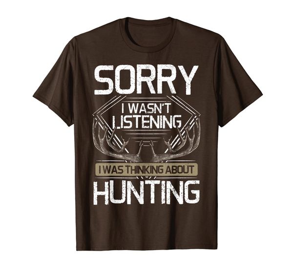 

Funny Sorry I Wasn't Listening I Was Thinking about Hunting T-Shirt, Mainly pictures