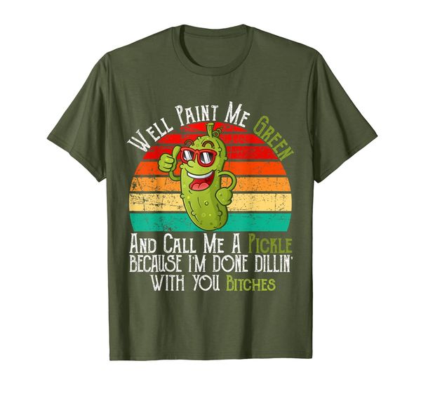 

Well Paint Me Green And Call Me A Pickle Bitches vintage T-Shirt, Mainly pictures