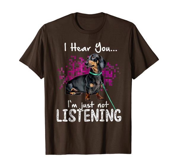 

I Hear You I'm Just Not Listening - Funny Dachshund Tshirt, Mainly pictures