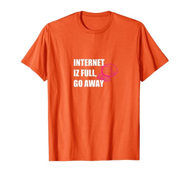 

internet iz full, go away t-shirt, White;black