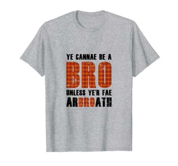 

Ye cannae be a bro unless ye'r fae arbroath T-Shirt, Mainly pictures
