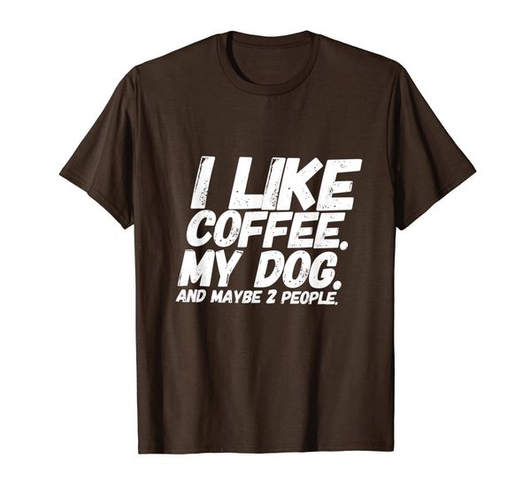 

I Like Coffee My Dog And Maybe Two People T Shirt Men Women, Mainly pictures