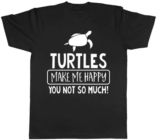 

turtles make me happy, you not so much mens womens ladies funny t-shirt, White;black