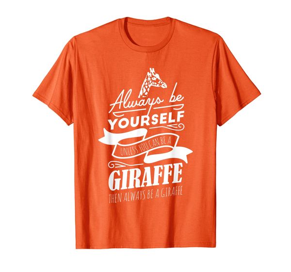 

funny always be yourself unless you can be a giraffe t-shirt, White;black