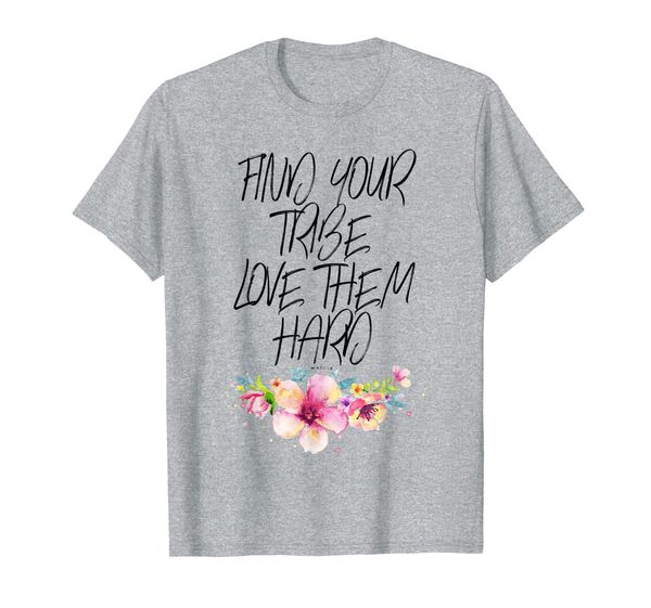 

Find your Tribe Love Them Hard Cute Mom Motherhood Flowers T-Shirt, Mainly pictures