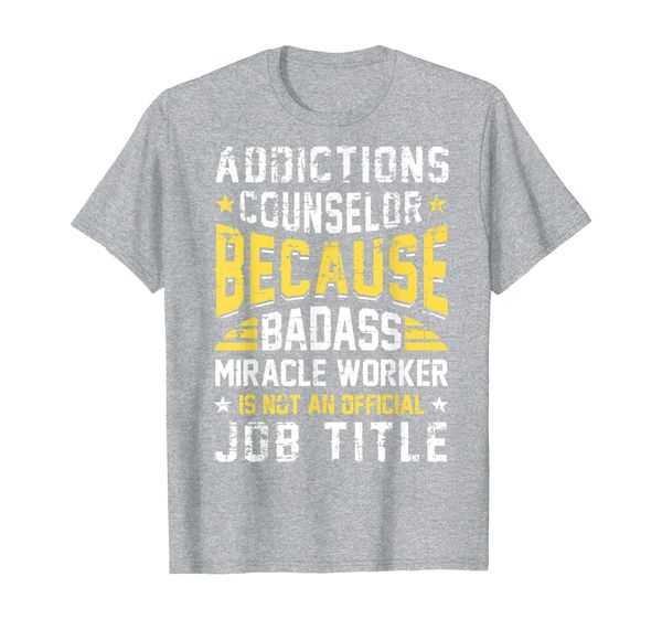

addictions counselor badass miracle worker funny quote shirt, White;black
