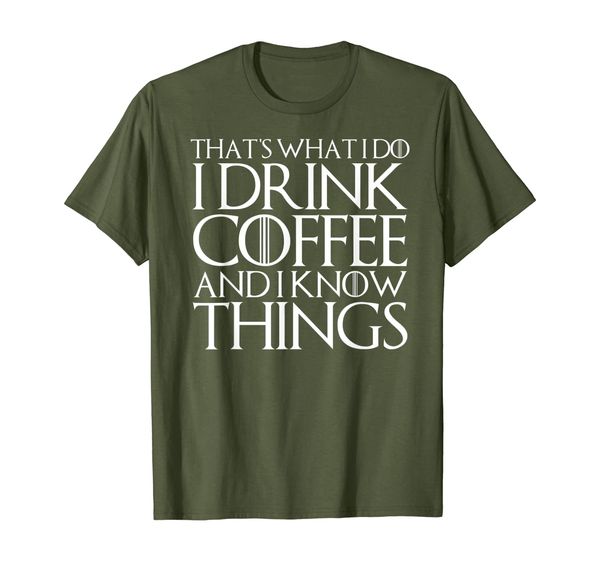 

THAT' WHAT I DO I DRINK COFFEE AND I KNOW THINGS T-Shirt, Mainly pictures
