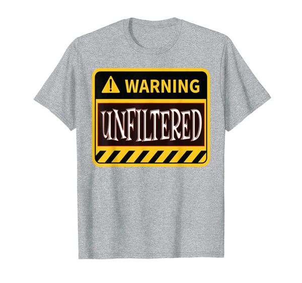 

Warning Sign Unfiltered Danger Inappropriate For Men Women T-Shirt, Mainly pictures
