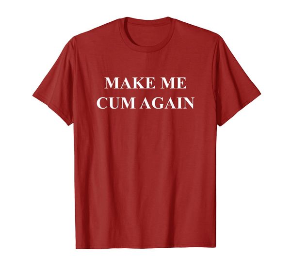 

Make Me Cum Again T-Shirt, Mainly pictures