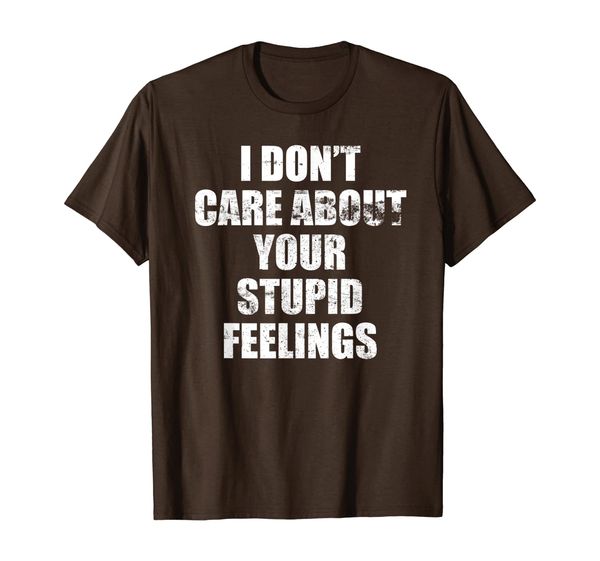 

i don't care about your stupid feelings t-shirt, White;black