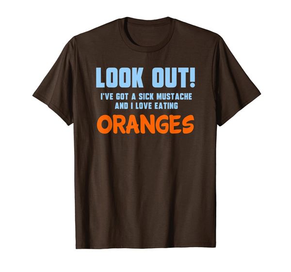 

look out got a sick mustache i love eating oranges shirt, White;black