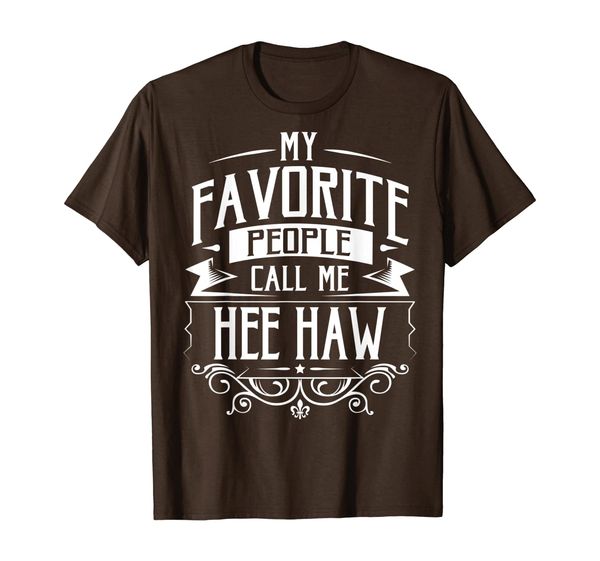 

My Favorite People Call Me Hee Haw T-Shirt, Mainly pictures