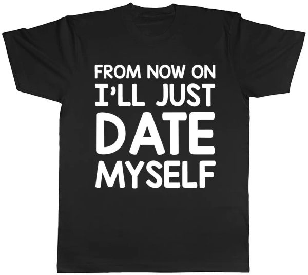 

from now on i' just date myself mens ladies womens t-shirt, White;black