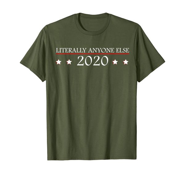 

Funny Literally Anyone Else For President 2020 Shirt, Mainly pictures