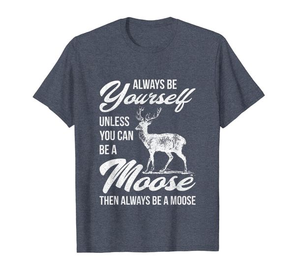 

always be yourself unless you can be a moose gifttee t-shirt, White;black