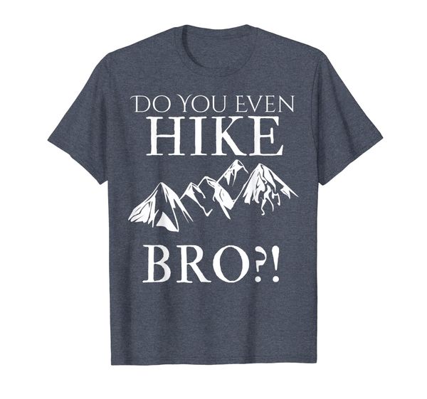 

Do You Even Hike Bro! Cool Hiking TShirt For Funny Hikers!, Mainly pictures