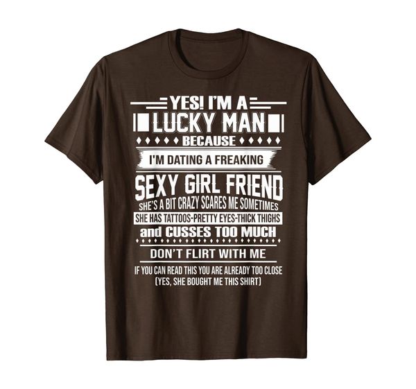 

yes i'm a lucky man i'm dating a freaking girlfriend t-shirt, White;black