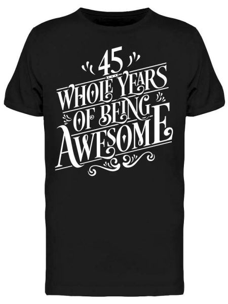 

45 whole years of being awesome tee men's -image by shutterstock, White;black