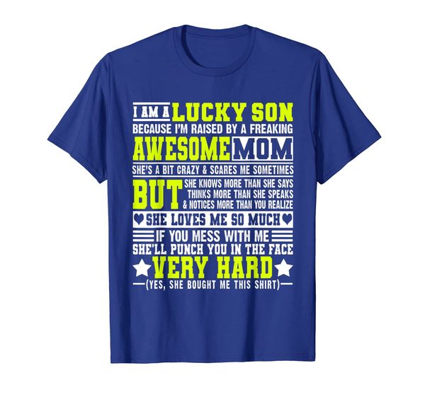 

I Am a Lucky Son I'm Raised By a Freaking Awesome Mom Shirt, Mainly pictures