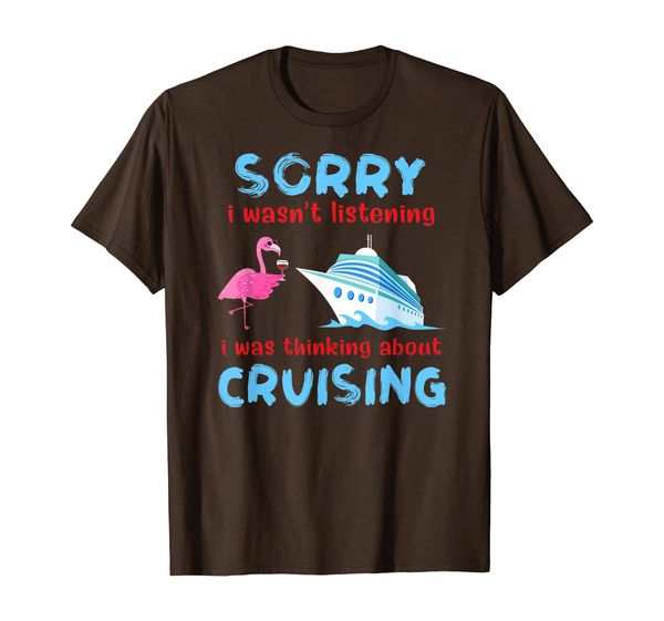 

Sorry I Wasn't Listening I Was Thinking About Cruising Tee, Mainly pictures