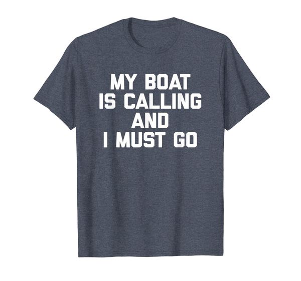 

my boat is calling i must go t-shirt funny boat owner tee, White;black