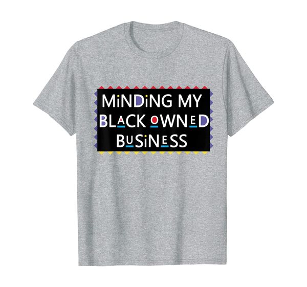 

minding my black owned business funny tshirt, White;black