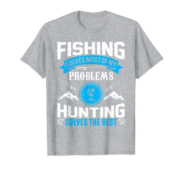 

fishing solves most of my problems hunting solves the rest t, White;black