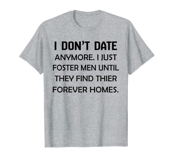 

i don't date anymore i just foster men until they find their t-shirt, White;black