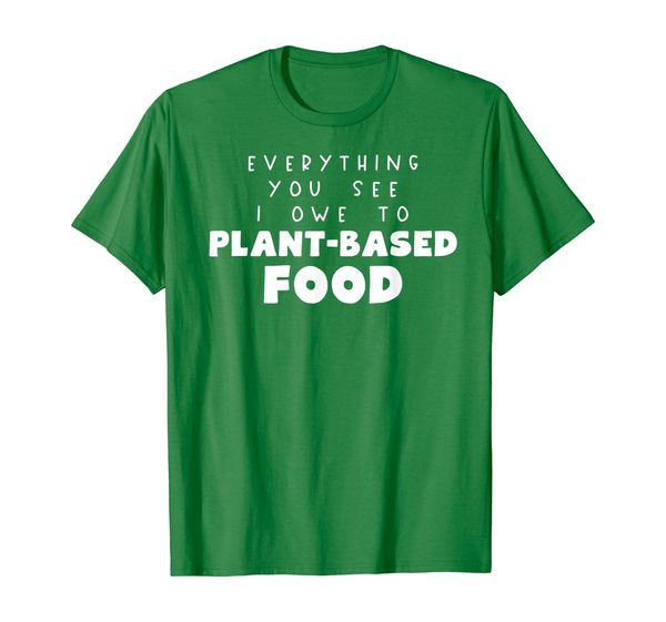 

everything you see i owe to plant-based food vegan foodie t-shirt, White;black