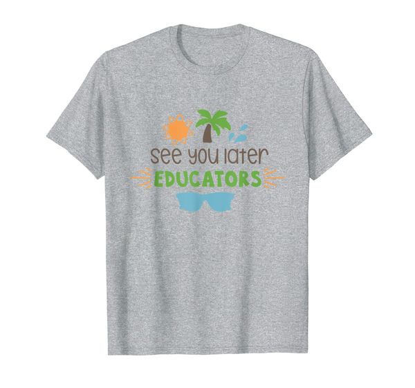 

See You Later Educators T Shirt Last Day Of School Shirt, Mainly pictures